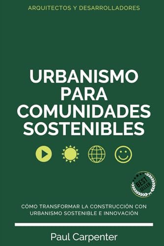 Urbanismo para Comunidades Sostenibles: Cómo Transformar la Construcción con Urbanismo Sostenible e Innovación