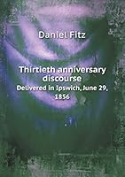 Thirtieth anniversary discourse Delivered in Ipswich, June 29, 1856 5519213828 Book Cover