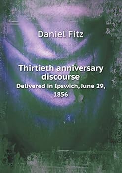 Thirtieth anniversary discourse Delivered in Ipswich, June 29, 1856