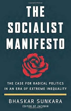 The Socialist Manifesto: The Case for Radical Politics in an Era of Extreme Inequality