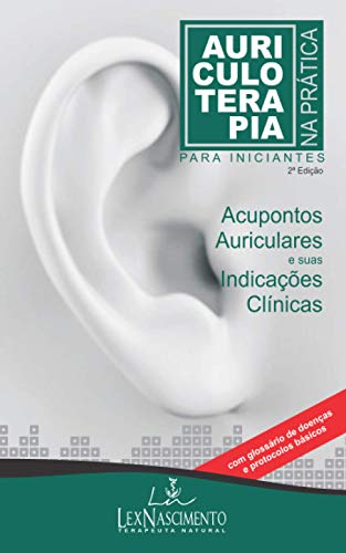 AURICULOTERAPIA NA PRÁTICA para Iniciantes: Acupontos Auriculares e suas Indicações
