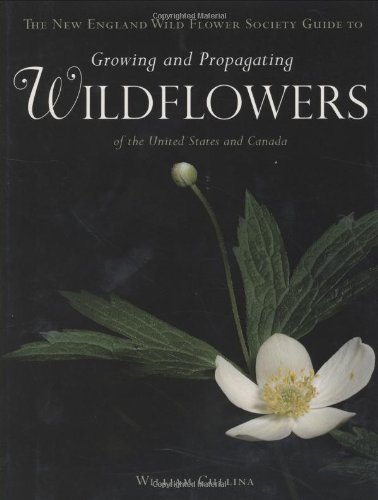 Wildflowers: A Guide to Growing and Propagating Native Flowers of North ...