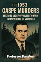 The 1953 Gaspé Murders: The True Story of Wilbert Coffin – From Woods to Wronged B0FRFMNWPC Book Cover