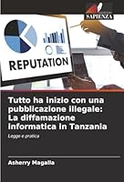 Tutto ha inizio con una pubblicazione illegale: La diffamazione informatica in Tanzania (Italian Edition) 6206836908 Book Cover