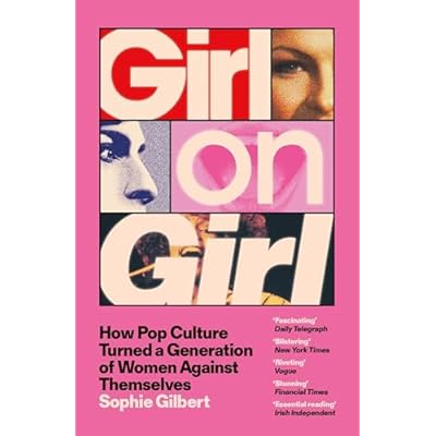 Girl on Girl: How Pop Culture Turned a Generation of Women Against Themselves