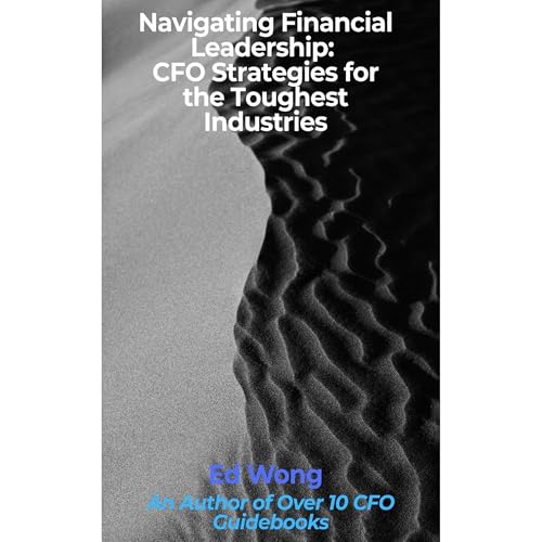Navigating Financial Leadership: CFO Strategies for the Toughest Industries Audiolibro Por Ed Wong arte de portada