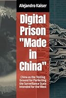 Digital Prison "Made in China": China as the Testing Ground for Perfecting the Surveillance State Intended for the West (The Truth About Climate Change) B0DDQK9DTT Book Cover