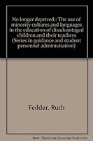 No longer deprived;: The use of minority cultures and languages in the education of disadvantaged children and their teachers (Series in guidance and student personnel administration) B0006CZ65G Book Cover