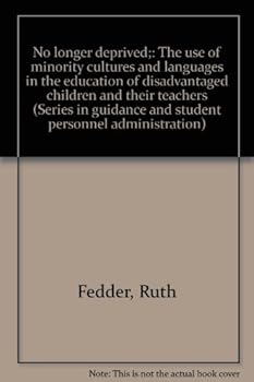 Unknown Binding No longer deprived;: The use of minority cultures and languages in the education of disadvantaged children and their teachers (Series in guidance and student personnel administration) Book