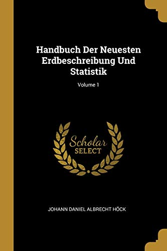 Handbuch Der Neuesten Erdbeschreibung Und Statistik; Volume 1 (German Edition)