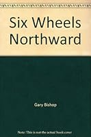 Six wheels northward 0802481051 Book Cover