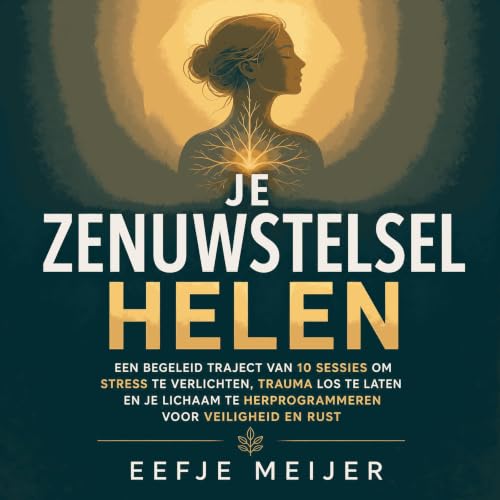 『Je zenuwstelsel helen: Een begeleid traject van 10 sessies om stress te verlichten, trauma los te laten en je lichaam te her
