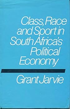Class, Race and Sport in South Africa's Political Economy (Rle Sports Studies)