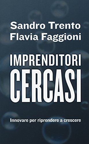 Imprenditori cercasi. Innovare per riprendere a crescere Imprenditori cercasi. Innovare per riprendere a crescere