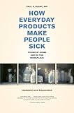 How Everyday Products Make People Sick, Updated and Expanded: Toxins at Home and in the Workplace