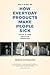 How Everyday Products Make People Sick, Updated and Expanded: Toxins at Home and in the Workplace