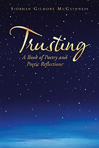 Trusting: A Book of Poetry and Poetic Reflections