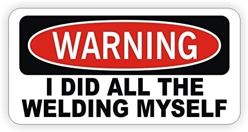 Warning I did All The Welding Myself - (2 Pack) Vinyl Hard Hat Helmet Decal - Size: 2" X 1" Color: White/Black/RED - Hard Hat, Helmet, Windows, Walls, Bumpers, Laptop, Lockers, etc.