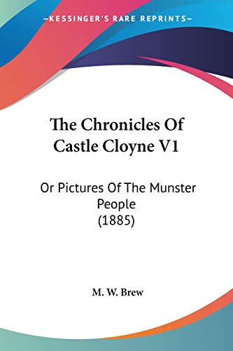 The Chronicles Of Castle Cloyne V1: Or Pictures Of The Munster People (1885)
