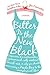 Bitter is the New Black: Confessions of a Condescending, Egomaniacal, Self-Centered Smartass, Or, Why You Should Never Carry A Prada Bag to the Unemployment Office