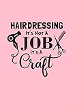  Hairdressing It\'s Not A Job It\'s A Craft Salon Dryer Journal: (6x9 Journal): College Ruled Lined Writing Notebook, 120 Pages