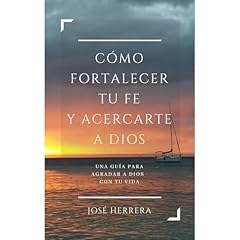 Cómo fortalecer tu fe y acercarte a Dios Audiolibro Por José Eduardo Herrera López arte de portada