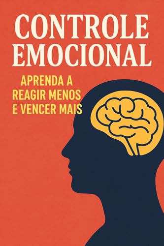 Controle Emocional: Aprenda a Reagir Menos e Vencer Mais