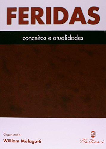 Feridas. Conceitos e Atualidades - William Malagutti