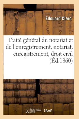Traité général du notariat et de l'enregistrement, notariat, enregistrement, droit civil. Tome 1 (French Edition)