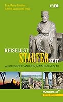 Reiselust Stauferzeit: Ausflugsziele an Rhein, Main Und Neckar 3795424054 Book Cover