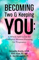 Becoming Two & Keeping You: A Whole Self Guide for Powerful Women Planning for Pregnancy B0C128SNL8 Book Cover