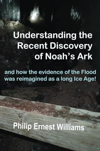 Understanding the Recent Discovery of Noah's Ark: and how the