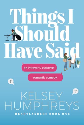 Things I Should Have Said: An Introvert/Extrovert Romantic Comedy (Heartlanders Book 1)
