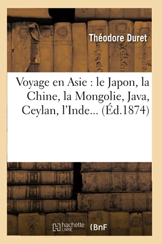 Voyage en Asie: le Japon, la Chine, la Mongolie, Java, Ceylan, l'Inde (Éd.1874) (Histoire) (French Edition)