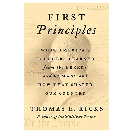 First Principles: What America's Founders Learned from the Greeks and Romans and How That Shaped Our Country