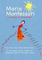 Maria Montessori: a biography for and by children 1481877623 Book Cover