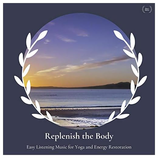Replenish The Body - Easy Listening Music For Yoga And Energy Restoration