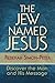 The Jew Named Jesus: Discover the Man and His Message