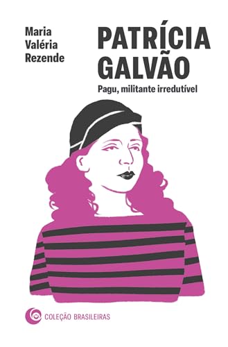 Patrícia Galvão: Pagu, militante irredutível: