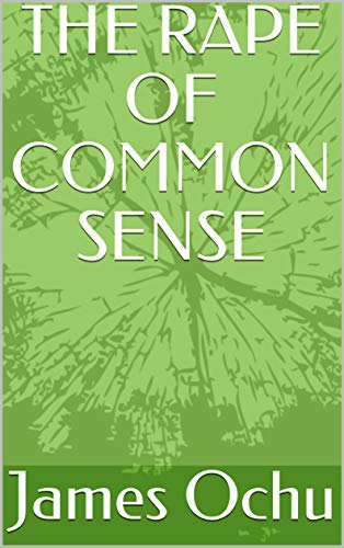THE RAPE OF COMMON SENSE