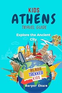Athens Travel Guide for Kids: Explore the Ancient City (GlobeTrekkerKids)