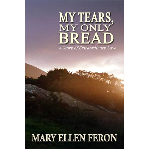 My Tears, My Only Bread Audiobook By Mary Ellen Feron cover art