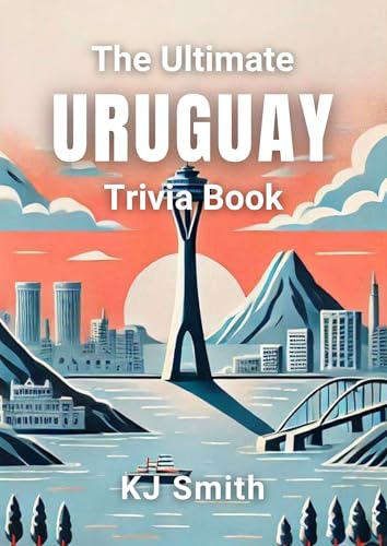 The Ultimate Uruguay Trivia Book (The Ultimate Trivia Books - Around the World Edition 185)