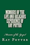 Memoirs of the Life and Religious Experience of Ray Potter: Minister of the Gospel (History of Free Will Baptists)