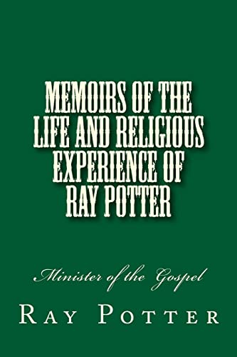 Memoirs of the Life and Religious Experience of Ray Potter: Minister of the Gospel (History of Free Will Baptists)