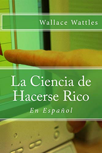 La Ciencia de Hacerse Rico: En Español (Spanish Edition)