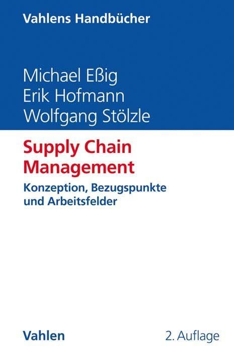 Supply Chain Management: Konzeption, Bezugspunkte und Arbeitsfelder (Vahlens Handbücher der Wirtschafts- und Sozialwissenschaften)