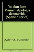 Yo, Don Juan Manuel: Apologia de Una Vida 1569540039 Book Cover