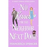 No Kisses for the Neighbor Next Door: a small town, sweet romantic comedy