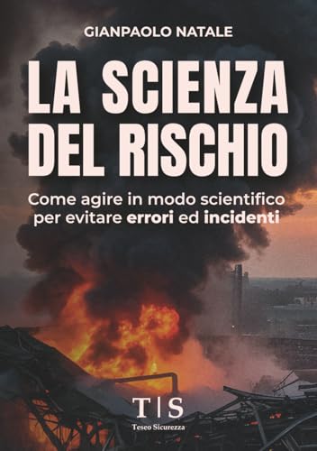  La Scienza del Rischio: Come agire in modo scientifico per evitare errori ed incidenti